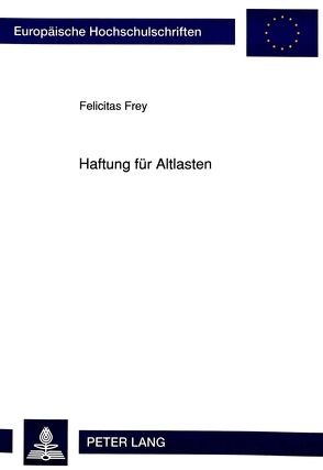 Haftung für Altlasten von Frey,  Felicitas