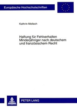 Haftung für Fehlverhalten Minderjähriger nach deutschem und französischem Recht von Mellech,  Kathrin