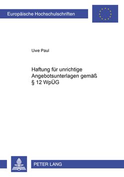Haftung für unrichtige Angebotsunterlagen gemäß § 12 WpÜG von Paul,  Uwe