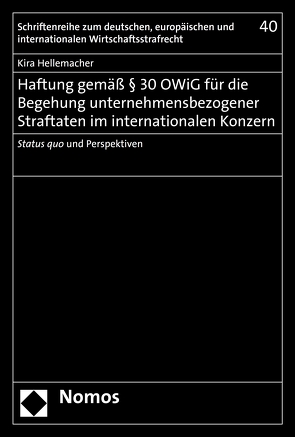 Haftung gemäß § 30 OWiG für die Begehung unternehmensbezogener Straftaten im internationalen Konzern von Hellemacher,  Kira