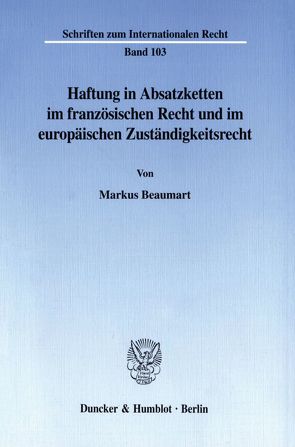 Haftung in Absatzketten im französischen Recht und im europäischen Zuständigkeitsrecht. von Beaumart,  Markus