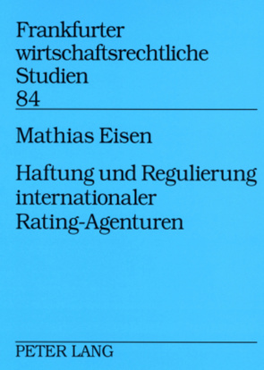 Haftung und Regulierung internationaler Rating-Agenturen von Eisen,  Mathias