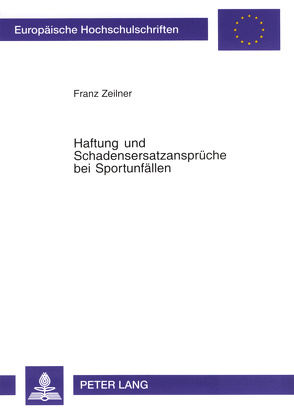 Haftung und Schadensersatzansprüche bei Sportunfällen von Zeilner,  Franz