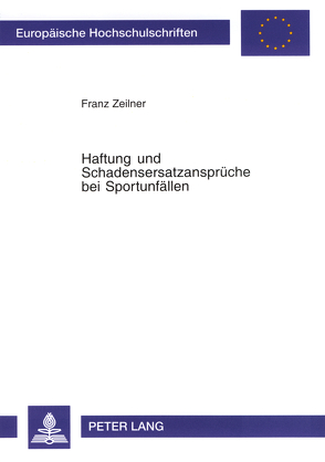 Haftung und Schadensersatzansprüche bei Sportunfällen von Zeilner,  Franz