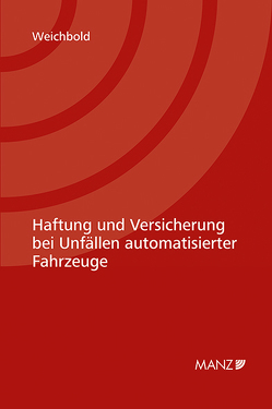 Haftung und Versicherung bei Unfällen automatisierter Fahrzeuge von Weichbold,  Markus