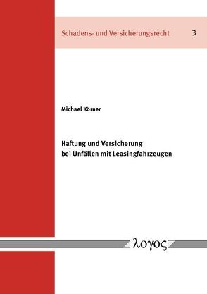 Haftung und Versicherung bei Unfällen mit Leasingfahrzeugen von Körner,  Michael