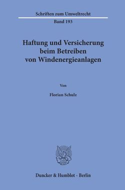 Haftung und Versicherung beim Betreiben von Windenergieanlagen. von Schulz,  Florian