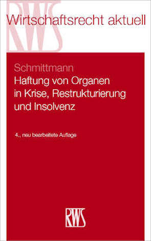 Haftung von Organen in Krise, Restrukturierung und Insolvenz von Schmittmann,  Jens M