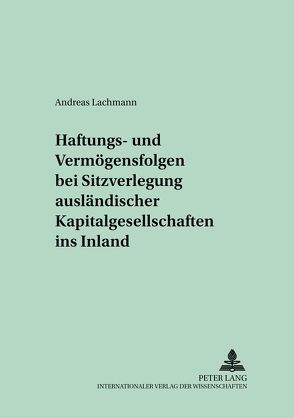 Haftungs- und Vermögensfolgen bei Sitzverlegung ausländischer Kapitalgesellschaften ins Inland von Lachmann,  Andreas