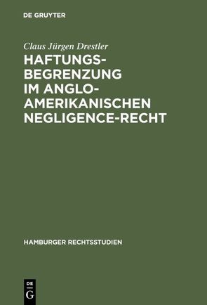 Haftungsbegrenzung im anglo-amerikanischen Negligence-Recht von Drestler,  Claus Jürgen