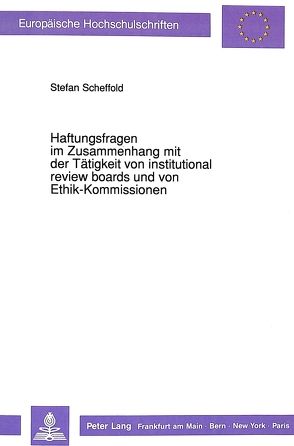 Haftungsfragen im Zusammenhang mit der Tätigkeit von institutional review boards und von Ethik-Kommissionen von Scheffold,  Stefan