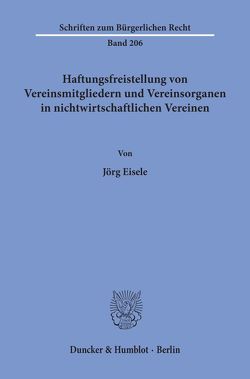 Haftungsfreistellung von Vereinsmitgliedern und Vereinsorganen in nichtwirtschaftlichen Vereinen. von Eisele,  Jörg
