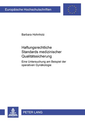 Haftungsrechtliche Standards medizinischer Qualitätssicherung von Hohnholz,  Barbara