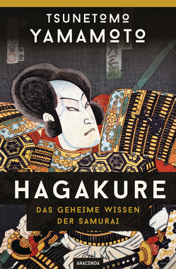 Hagakure – Das geheime Wissen der Samurai von Bennett,  Alexander, Schulz,  Matthias, Yamamoto,  Tsunetomo