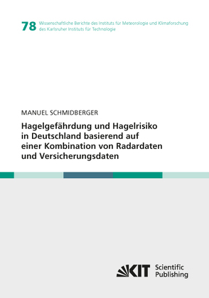 Hagelgefährdung und Hagelrisiko in Deutschland basierend auf einer Kombination von Radardaten und Versicherungsdaten von Schmidberger,  Manuel