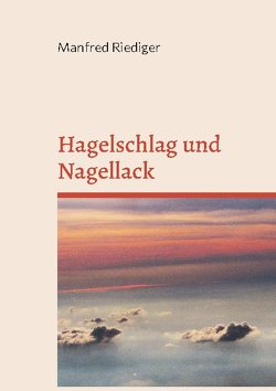 Hagelschlag und Nagellack von Riediger,  Manfred