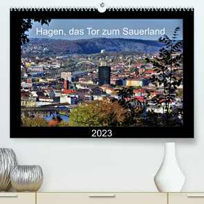 Hagen, das Tor zum Sauerland (Premium, hochwertiger DIN A2 Wandkalender 2023, Kunstdruck in Hochglanz) von Reschke,  Uwe