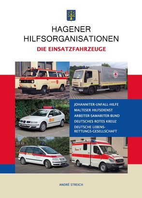 Hagener Hilfsorganisationen -Die Einsatzfahrzeuge- von Streich,  André