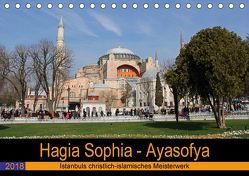 Hagia Sophia – Ayasofya. Istanbuls christlich-islamisches Meisterwerk (Tischkalender 2018 DIN A5 quer) von Liepke,  Claus, Liepke,  Dilek