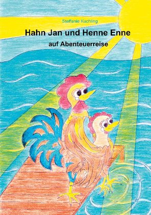 Hahn Jan und Henne Enne auf Abenteuerreise von Kuchling,  Steffanie