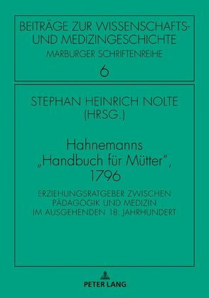 Hahnemanns «Handbuch für Mütter», 1796 von Hahnemann,  Samuel, Nolte,  Stephan Heinrich