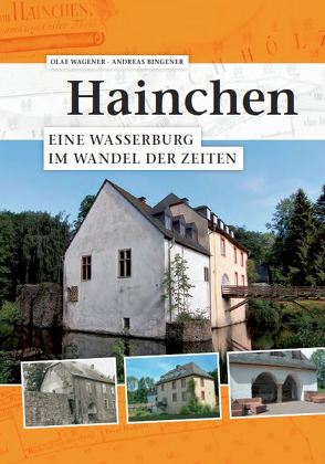 Hainchen. Eine Wasserburg im Wandel der Zeiten von Bingener,  Andreas, Wagener,  Olaf