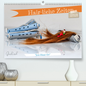 Hair-liche Zeiten (Premium, hochwertiger DIN A2 Wandkalender 2023, Kunstdruck in Hochglanz) von Jackisch,  Ute