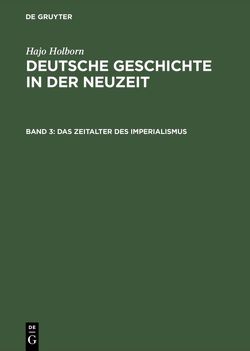 Hajo Holborn: Deutsche Geschichte in der Neuzeit / Das Zeitalter des Imperialismus von Holborn,  Annemarie, Holborn,  Hajo