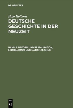 Hajo Holborn: Deutsche Geschichte in der Neuzeit / Reform und Restauration, Liberalismus und Nationalismus von Holborn,  Hajo