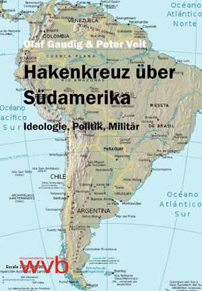 Hakenkreuz über Südamerika von Gaudig,  Olaf, Veit,  Peter