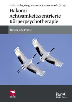 Hakomi – Achtsamkeitszentrierte Körperpsychotherapie von Johanson,  Greg, Monda,  Lorena, Strobel,  Matthias, Weiss,  Halko