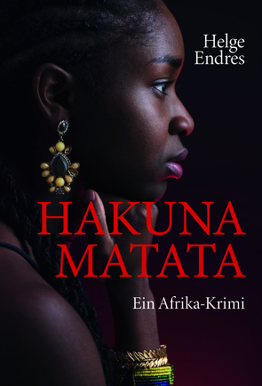 Hakuna Matata – Ein Afrika-Krimi von Endres,  Helge