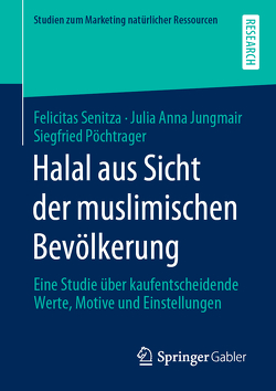 Halal aus Sicht der muslimischen Bevölkerung von Jungmair,  Julia Anna, Pöchtrager,  Siegfried, Senitza,  Felicitas