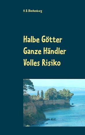 Halbe Götter – Ganze Händler – Volles Risiko von Blankenburg,  H. B.