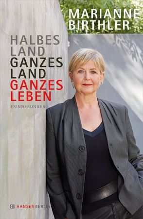 Halbes Land. Ganzes Land. Ganzes Leben von Birthler,  Marianne