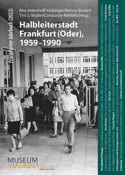 Halbleiterstadt Frankfurt (Oder), 1959–1990 von Aldenhoff-Hübinger,  Rita, Becker,  Denny, Müller,  Tim S., Rehfeld,  Constanze