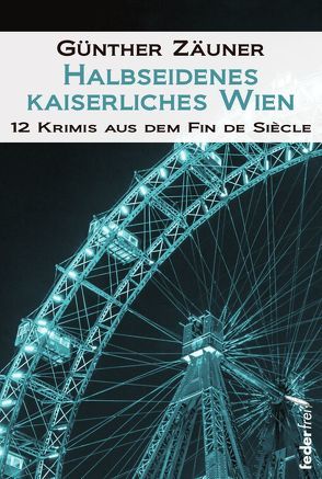 Halbseidenes kaiserliches Wien von Zäuner,  Günther