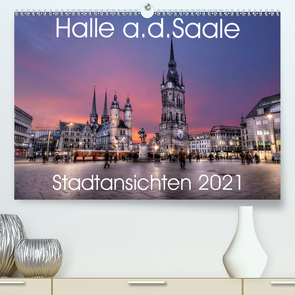 Halle an der Saale – Stadtansichten 2021 (Premium, hochwertiger DIN A2 Wandkalender 2021, Kunstdruck in Hochglanz) von Friebel,  Oliver
