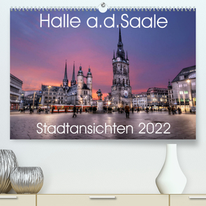 Halle an der Saale – Stadtansichten 2022 (Premium, hochwertiger DIN A2 Wandkalender 2022, Kunstdruck in Hochglanz) von Friebel,  Oliver