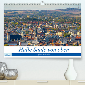 Halle an der Saale von oben (Premium, hochwertiger DIN A2 Wandkalender 2022, Kunstdruck in Hochglanz) von Berthelmann,  Felix