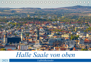 Halle an der Saale von oben (Tischkalender 2021 DIN A5 quer) von Berthelmann,  Felix