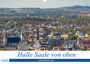 Halle an der Saale von oben (Wandkalender 2022 DIN A3 quer) von Berthelmann,  Felix