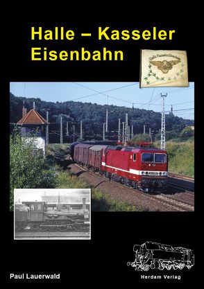 Halle-Kasseler Eisenbahn von Herdam,  Wolfgang, Kenning,  Ludger, Lauerwald,  Paul, Schütze,  Gert