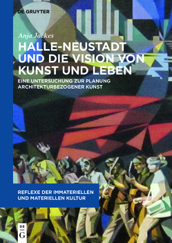Halle-Neustadt und die Vision von Kunst und Leben von Jackes,  Anja