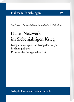 Halles Netzwerk im Siebenjährigen Krieg von Häberlein ,  Mark, Schmölz-Häberlein,  Michaela