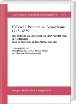 Hallesche Pastoren in Pennsylvania, 1743–1825. Eine kritische Quellenedition zu ihrer Amtstätigkeit in Nordamerika von Berger,  Markus, Evers,  Jan-Hendrik, Grünberg,  Lara, Häberlein ,  Mark, Müller-Bahlke,  Thomas, Niklaus,  Veronika, Schröder,  Nikolas K., Splitter,  Wolfgang, Wellenreuther,  Hermann