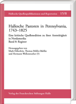 Hallesche Pastoren in Pennsylvania, 1743–1825. Eine kritische Quellenedition zu ihrer Amtstätigkeit in Nordamerika von Häberlein ,  Mark, Müller-Bahlke,  Thomas, Wellenreuther,  Hermann