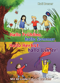 Hallo Frühling, hallo Sommer, hallo Herbst, hallo Winter! Mit 40 Liedern durch das Jahr von Breuer,  Kati