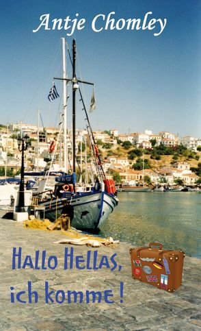 Hallo Hellas, ich komme! von Chomley,  Antje