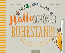 Hallo schöner Ruhestand! von Grolik,  Markus, Reider,  Katja